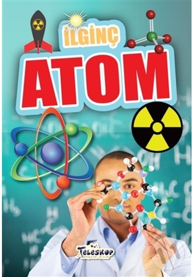 Ilginç Bilgiler Serisi-Ilginç Atom