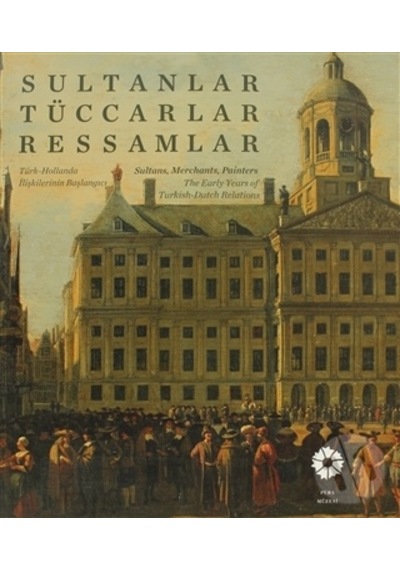 Sultanlar Tüccarlar Ressamlar - Pera Müzesi Yayınları