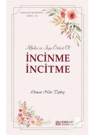 Faziletler Medeniyeti Serisi 18 / İncinme İncitme / Osman Nuri... 9786254403422