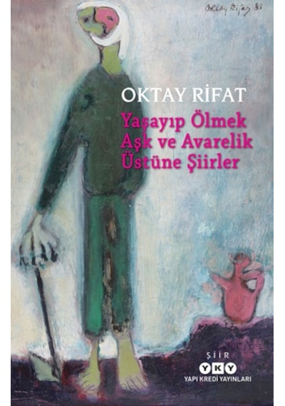 Yaşayıp Ölmek Aşk Ve Avarelik Üstüne Şiirler - Oktay Rıfat - Yapı Kredi Yayınları