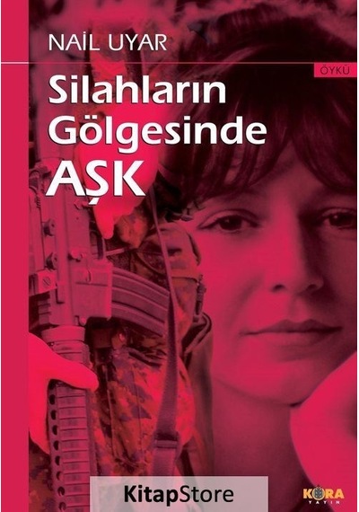 Silahların Gölgesinde Aşk - Nail Uyar - Kora Yayın