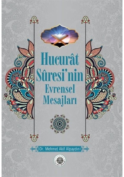 Hucurât Sûresi'nin Evrensel Mesajları / Mehmet Akif Alpaydın
