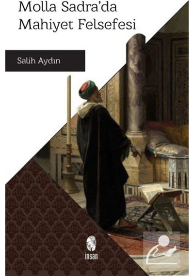 Molla Sadra'da Mahiyet Felsefesi  - Salih Aydın  - İnsan Yayınları