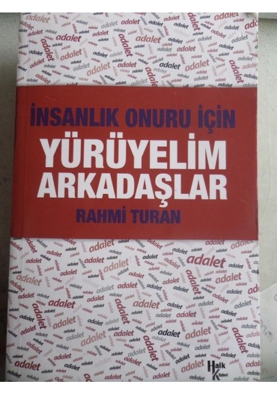 İnsanlık Onuru için Yürüyelim Arkadaşlar/Rahmi Turan