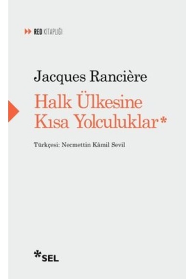 Halk Ülkesine Kısa Yolculuklar - Jacques Ranciere - Sel Yayıncılık