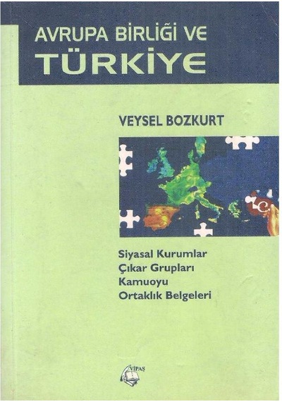 Avrupa Birliği Ve Türkiye Siyasal Kurumlar Çıkar Grupları Kamuoyu Ortaklık Belgeleri - Veysel Bozkurt 2.el