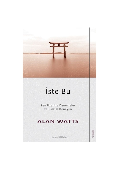 İşte Bu - Zen Üzerine Denemeler ve Ruhsal Deneyim - Alan Watts - Sola Unitas