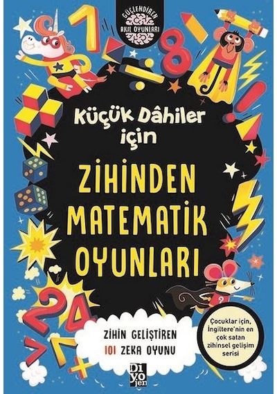 Küçük Dahiler İçin Zihinden Matematik Oyunları - Zihin Geliştiren 101 Zeka Oyunu - Gareth Moore - Diyojen Yayıncılık