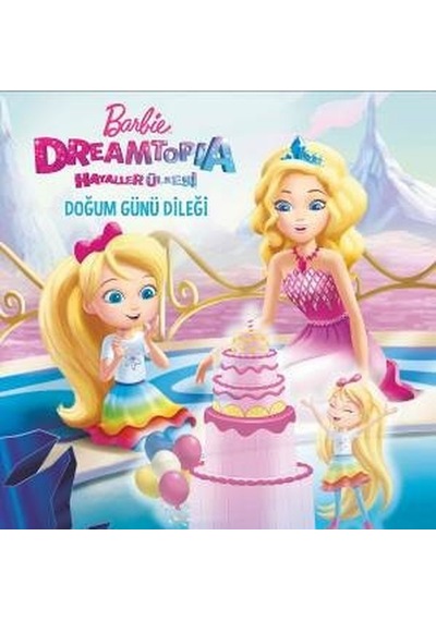 Barbie Dreamtopia Hayaller Ülkesi Doğum Günü Dileği- Doğan ve Egmont Yayıncılık