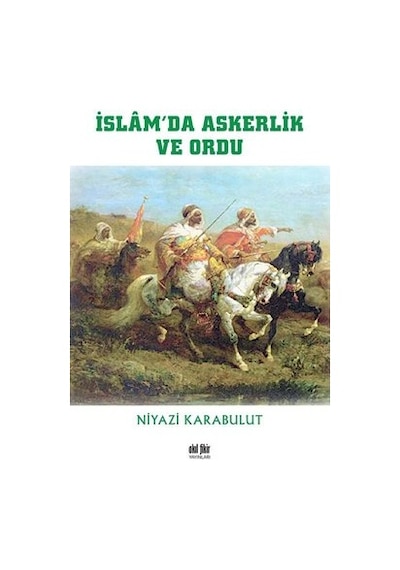 İslamda Askerlik ve Ordu - Niyazi Karabulut - Akıl Fikir Yayınları