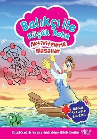 Balıkçı ile Küçük Balık-Aktivetelerle Masallar - Hatice Nurbanu Karaca - Koloni Çocuk Yayınları