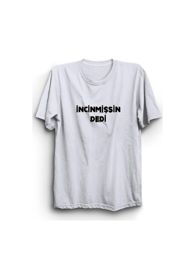 Incinmişsin Dedi Baskılı Tshirt Beyaz