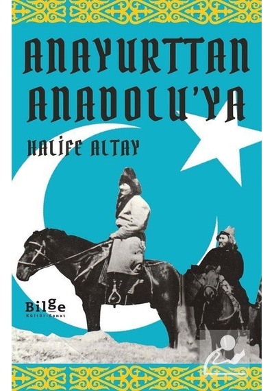 Anayurttan Anadolu'ya - Halife Altay - Bilge Kültür Sanat