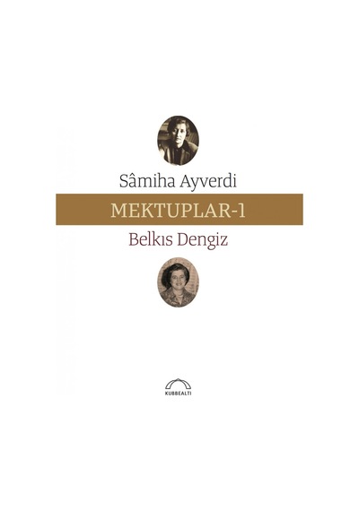 Mektuplar 1 - Belkıs Dengiz -  Samiha Ayverdi - Kubbealtı Neşriyatı