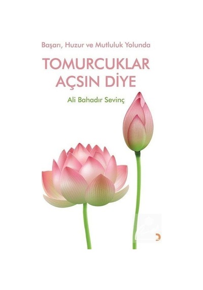 Başarı Huzur ve Mutluluk Yolunda Tomurcuklar Açsın Diye - Ali Bahadır Sevinç - Cinius