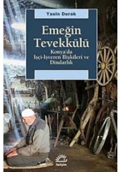 Emeğin Tevekkülü - Yasin Durak - İletişim Yayınları