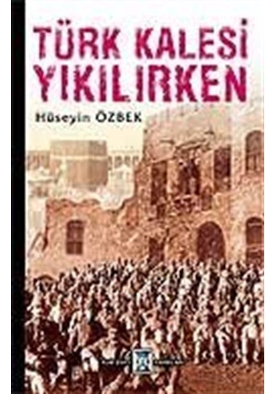 Türk Kalesi Yıkılırken / Hüseyin Özbek