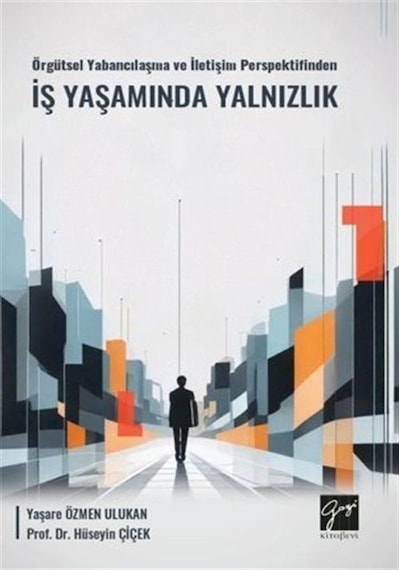 Örgütsel Yabancılaşma Ve İletişim Perspektifinden İş Yaşamında Yalnızlık
