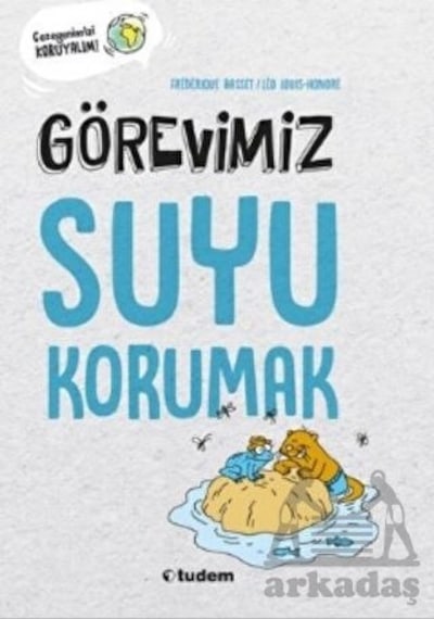Görevimiz Suyu Korumak - Gezegenimizi Koruyalım! - Frederique Basset - Tudem Yayınları