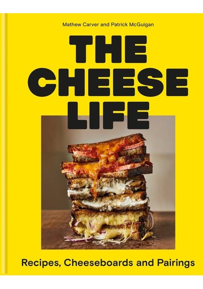 The Cheese Life: Recipes, Cheeseboards And Pairings