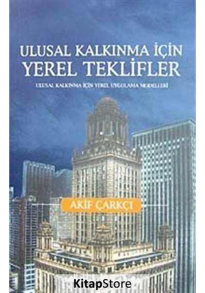 Ulusal Kalkınma İçin Yerel Teklifler - Akif Çarkçı - Şehir Yayınları