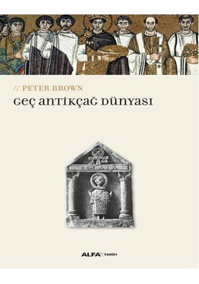 Geç Antikçağ Dünyası - Peter Brown - Alfa Yayıncılık