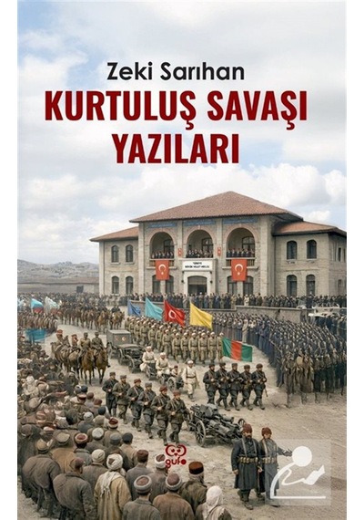 Kurtuluş Savaşı Yazıları / Zeki Sarıhan