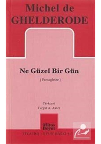 Ne Güzel Bir Gün - Michel de Ghelderode - Mitos Boyut Yayınları