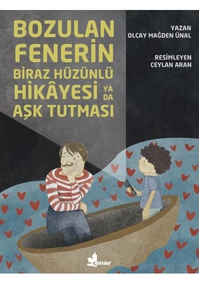 Bozulan Fenerin Biraz Hüzünlü Hikayesi ya da Aşk Tutulması - Olcay Mağden Ünal - Çınar Yayınları