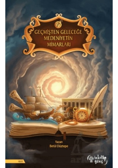 Geçmişten Geleceğe Medeniyetin Mimarları Ciltli İnkılap Kitabevi