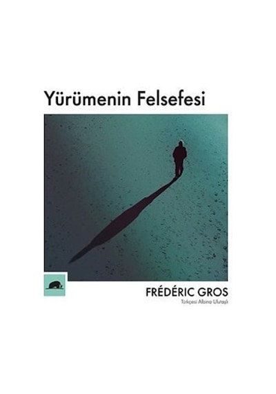 Yürümenin Felsefesi / Frederic Gros 9786055029647