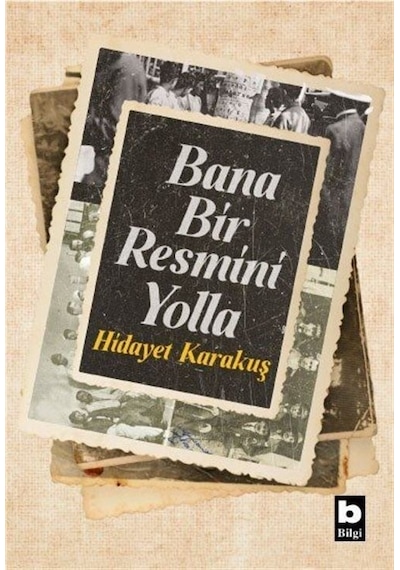 Bana Bir Resmini Yolla - Hidayet Karakuş - Bilgi Yayınevi