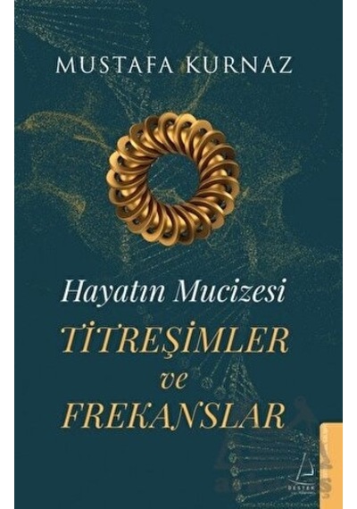 Titreşimler ve Frekanslar - Hayatın Mucizesi - Mustafa Kurnaz - Destek Yayınları
