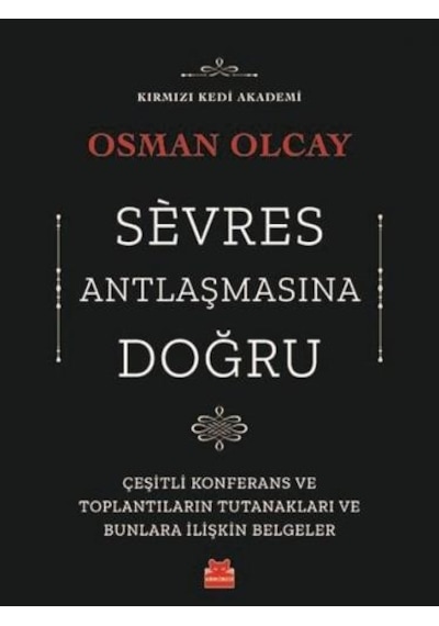 Sevres Antlaşmasına Doğru - Osman Olcay - Kırmızı Kedi