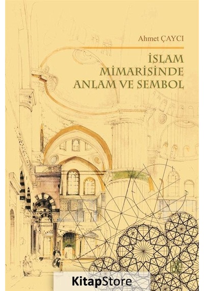 İslam Mimarisinde Anlam ve Sembol  - Ahmet Çaycı  - Palet Yayınları
