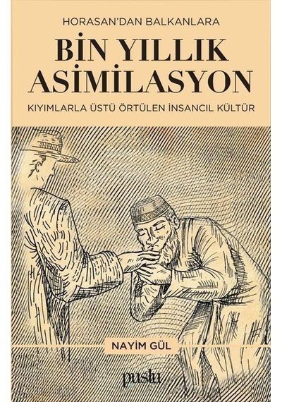 Horosan'dan Balkanlara Bin Yıllık Asimilasyon - Kıyımlarla Üstü Örtülen İnsancıl Kültür - Nayim Gül - Puslu Yayıncılık