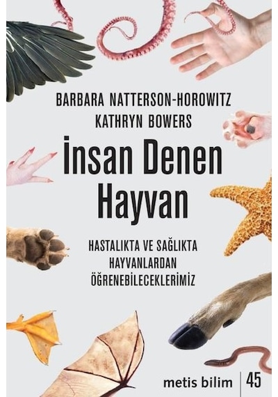İnsan Denen Hayvan - Hastalıkta ve Sağlıkta Hayvanlardan Öğrenebileceklerimiz - Barbara Natterson Horowitz - Metis Yayınları