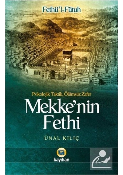 Mekke'nin Fethi  - Ünal Kılıç  - Kayıhan Yayınları