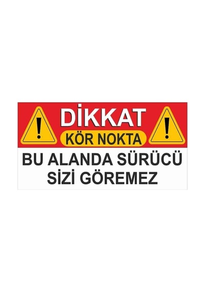 " Dikkat Kör Nokta. Bu Alanda Sürücü Sizi Göremez " Uyarı Etiketi Folyo Etiket Baskı Sticker