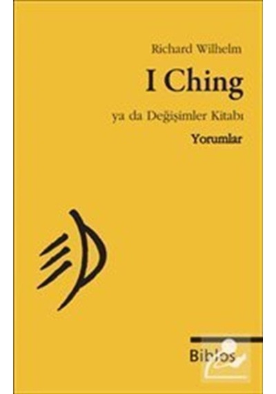 I Ching Ya Da Değişimler Kitabı : Yorumlar / Richard Wilhelm 9786055960131