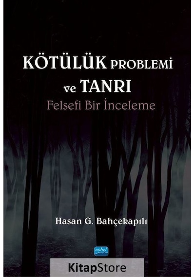 Kötülük Problemi ve Tanrı - Felsefi Bir İnceleme - Hasan G. Bahçekapılı - Nobel Akademik Yayıncılık