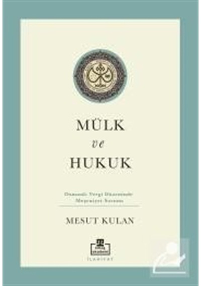Mülk Ve Hukuk: Osmanlı Vergi Düzeninde Meşruiyet Sorunu / Mesu...