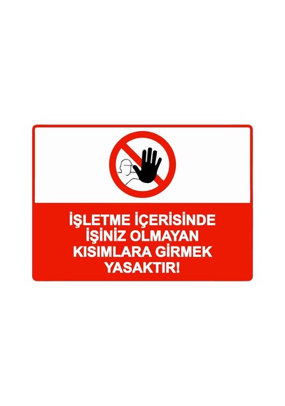 İşletme İçerisinde İşiniz Olmayan Kısımlara Girmek Yasaktır İsg Uyarı Levhası Pvc A4 21x30 Cm