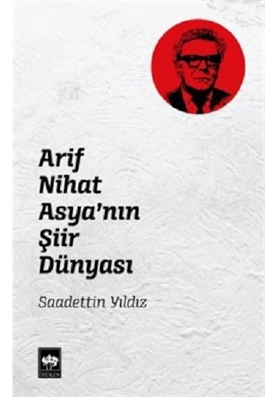 Arif Nihat Asyanın Şiir Dünyası - Saadettin Yıldız - Ötüken Neşriyat