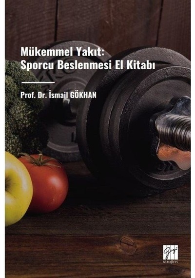 Mükemmel Yakıt: Sporcu Beslenmesi El Kitabı / Prof. Dr. İsmail...