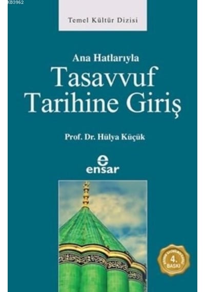 Anahatlarıyla Tasavvuf Tarihine Giriş - Hülya Küçük - Ensar Neşriyat
