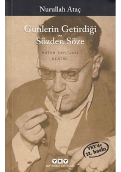 Günlerin Getirdiği -Sözden Söze - Nurullah Ataç - Yapı Kredi Yayınları