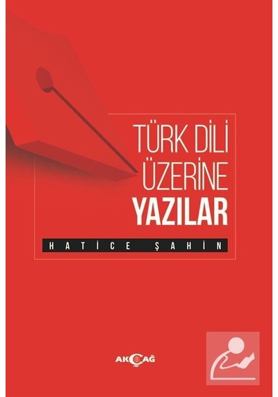 Türk Dili Üzerine Yazılar - Hatice Şahin - Akçağ Yayınları