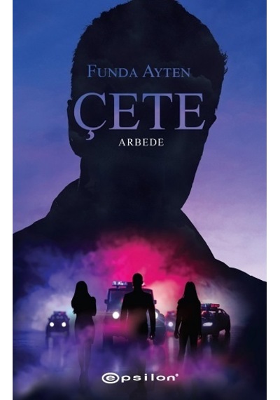 Çete: Arbede - Funda Ayten - Epsilon Yayınevi