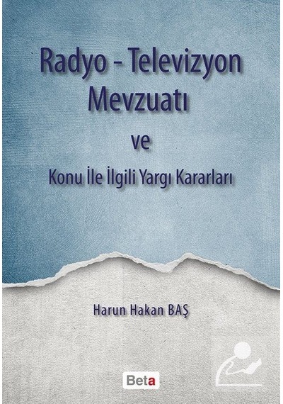 Radyo - Televizyon Mevzuatı ve Konu ile İlgili Yargı Kararları - Harun Hakan Baş - Beta Yayınları